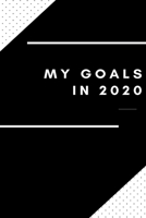 My Goals in 2020: My Goals In 2020 Journal / Notebook, Gift, 120 pages,''6x9'', Notebook For The New Year 2020. B083XVDYBH Book Cover