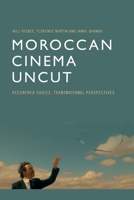 Moroccan Cinema Uncut: Decentred Voices, Transnational Perspectives 1474477941 Book Cover