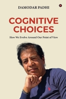 Cognitive Choices: How We Evolve Around Our Point of View B0GCFJ67B3 Book Cover