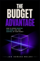 THE BUDGET ADVANTAGE: How to Spend Smarter, Save More, and Take Control of Your Money (THE MONEY ADVANTAGE SERIES) B0HGB1ZZCK Book Cover