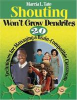 Shouting Won't Grow Dendrites: 20 Techniques for Managing a Brain-Compatible Classroom 1412927803 Book Cover