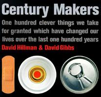 Century Makers: One Hundred Clever Things We Take for Granted Which Have Changed Our Lives over the Last One Hundred Years 1841880264 Book Cover