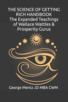The Science of Getting Rich Handbook - The Expanded Teachings of Wallace Wattles & Prosperity Gurus B0BPG89HY3 Book Cover