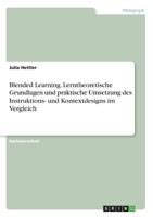 Blended Learning. Lerntheoretische Grundlagen und praktische Umsetzung des Instruktions- und Kontextdesigns im Vergleich 3668693978 Book Cover