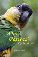 Why Parrots?: Why Aviculture? 1637640447 Book Cover