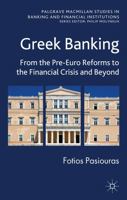 Greek Banking: From the Pre-Euro Reforms to the Financial Crisis and Beyond 1349347337 Book Cover