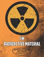 I'm Radioactive Material Hexagonal Graph Paper Notebook 120 Pages - 8.5" X 11": Radioactive Symbol Design For Organic Chemistry Science Composition Notebook Biochemistry Student Lab Note Book 1080766073 Book Cover