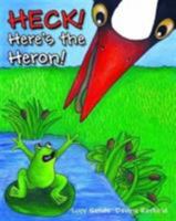 Heck! Here's the Heron! 0993459803 Book Cover