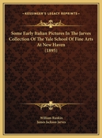 Some Early Italian Pictures In The Jarves Collection Of The Yale School Of Fine Arts At New Haven 1104904853 Book Cover