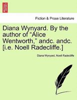 Diana Wynyard, by the Author of 'Alice Wentworth' 1241584079 Book Cover