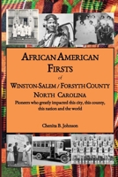 African American Firsts of Winston-Salem/Forsyth County North Carolina: Pioneers who greatly impacted this city, this county, this nation and the world 0578834146 Book Cover