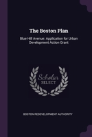 The Boston Plan: Blue Hill Avenue: Application for Urban Development Action Grant 1378753763 Book Cover