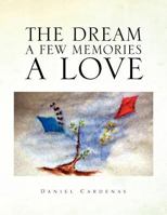 The Dream a Few Memories a Love 1441551778 Book Cover
