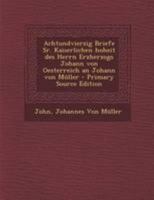 Achtundvierzig Briefe Sr. Kaiserlichen hoheit des Herrn Erzherzogs Johann von Oesterreich an Johann von Müller 0274845202 Book Cover