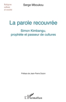 La parole recouvrée: Simon Kimbangu, prophète et passeur de cultures (Religions, Cultures Et Sociétés) (French Edition) 2343088837 Book Cover