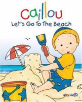 Caillou: Let's Go to the Beach (Caillou Board Books) 2894506619 Book Cover
