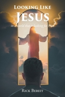 Looking Like Jesus: In a World That Is Looking For Him B0GHSYLR8H Book Cover