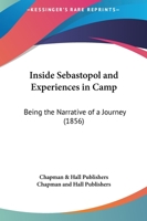 Inside Sebastopol And Experiences In Camp: Being The Narrative Of A Journey 1164681281 Book Cover