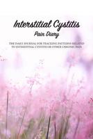 Interstitial Cystitis Pain Diary: The 90 day Daily Journal For Tracking Patterns Related To Interstitial Cystitis Or Other Chronic Pain 1075105617 Book Cover