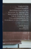 Enqu�te de l'Enseignement Math�matique Sur La Mthode de Travail Des Math�maticiens. Publi� Par H. Fehr, Avec La Collaboration de Th. Flournoy Et Ed. Claparede B0BS48PQDF Book Cover