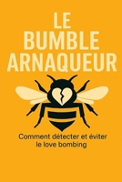 LE ESCROC DE BUMBLE: COMMENT DÉTECTER ET ÉVITER LE LOVE BOMBING (French Edition) B0D7SF68B9 Book Cover
