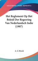 Het Reglement Op Het Beleid Der Regeering Van Nederlandsch Indie (1907) 1160104670 Book Cover