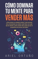 Cómo Dominar tu Mente para Vender Más: ¿Cómo piensa un vendedor exitoso? ¿Qué acciones van a incrementar tus ventas? ¿Cómo vender más a pesar de que ... dé precios más bajos? (Spanish Edition) B08JDXBRK1 Book Cover