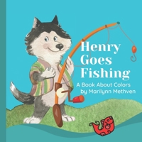 Henry Goes Fishing: A Story About Colors for Kids to Learn While Catching Fish with Henry the Dog. B09RP2ND8G Book Cover