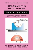 SOA Lecture Series (Applied Physics) COM, Momentum And Collisions (Black And White Edition): IIT-JEE (main & advanced)/KVPY/NTSE/SAT Subject Test/Olympiads Preparation B0FBGZFWSQ Book Cover