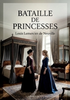 Bataille de princesses: Une comédie en un acte et en prose de Louis Lemercier de Neuville, où deux princesses se disputent les faveurs de Philippe dans un décor théâtral parisien. (French Edition) B0GZSYGSHH Book Cover