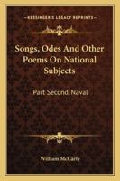 Songs, Odes And Other Poems On National Subjects: Part Second, Naval 116330123X Book Cover