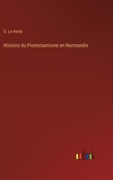 Histoire du Protestantisme en Normandie 3368206664 Book Cover
