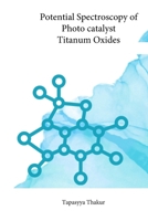 Potential Spectroscopy of Photo catalyst Titanum Oxides B0CR6WRSDG Book Cover