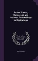 Patter Poems, Humorous and Serious, for Readings or Recitations 1024088197 Book Cover