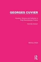 Georges Cuvier: Vocation, Science and Authority in Post-Revolutionary France 1032126310 Book Cover