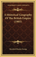 A Historical Geography of the British Empire 1120119014 Book Cover