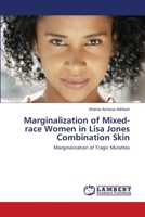 Marginalization of Mixed-race Women in Lisa Jones Combination Skin: Marginalization of Tragic Mulattos 3659221325 Book Cover