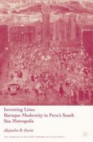Inventing Lima: Baroque Modernity in Peru's South Sea Metropolis (The Americas in the Early Modern Atlantic World) 140397604X Book Cover