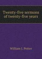 Twenty-Five Sermons Of Twenty-Five Years 1167234642 Book Cover