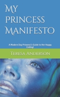 My Princess Manifesto: A Modern Day Princess's Guide to Her Happy Ending! B0CQVNCK1X Book Cover