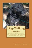 Dog-Walking Stories: Nighttime Journeys into the Sacramento Demimonde with Sparky and Bella 1544897804 Book Cover