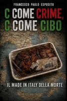 C COME CRIME, C COME CIBO: Il Made in Italy della Morte: un'inchiesta criminologica lungo la filiera agroalimentare (Italian Edition) B0HD1DX8Y3 Book Cover