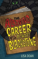 The Alarming Career of Sir Richard Blackstone 1510711228 Book Cover