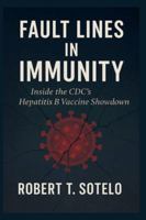 Fault Lines in Immunity: Inside the CDC’s Hepatitis B Vaccine Showdown B0G58XRTTN Book Cover