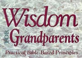 Wisdom for grandparents: Practical Bible-based principles 0781401461 Book Cover