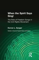 When the Spirit Says Sing! : The Role of Freedom Songs in the Civil Rights Movement (Garland Studies in American Popular History and Culture) 1138987085 Book Cover