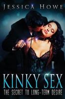 Kinky Sex: The Secret to Long-Term Desire 0977552411 Book Cover