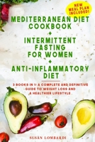 Mediterranean Diet Cookbook + Intermittent Fasting For Women + Anti-Inflammatory Diet: 3 books in 1: A Complete and Definitive Guide to Weight Loss and a Healthier Lifestyle B0882PB5W6 Book Cover