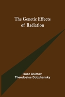 The Genetic Effects of Radiation 1716852056 Book Cover