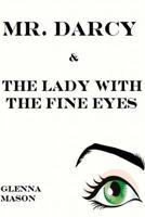 Mr. Darcy & the Lady With the Fine Eyes 1507875029 Book Cover